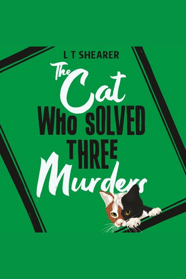 The Cat Who Solved Three Murders - A Cosy Mystery Perfect for Cat Lovers - cover