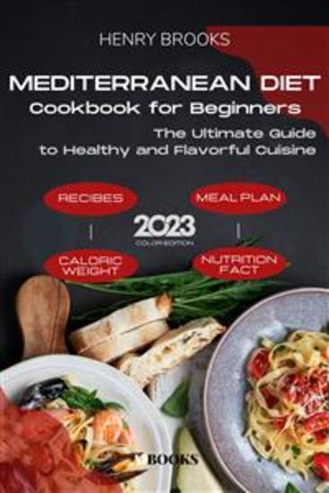 Mediterranean Diet Cookbook for Beginners - The Ultimate Guide to Healthy and Flavorful Cuisine - cover