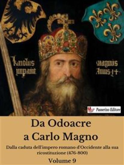 Da Odoacre a Carlo Magno Volume 9 - Dalla caduta dell'impero romano d'Occidente alla sua ricostituzione (476-800) - cover