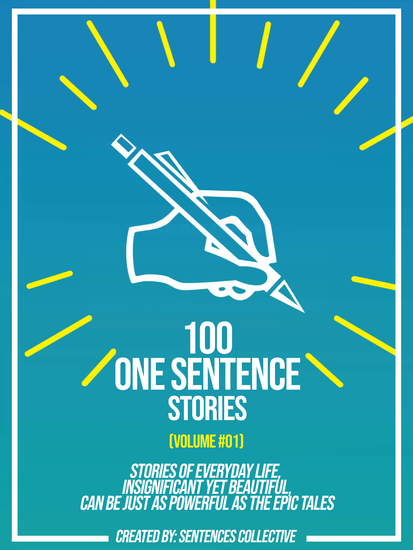 100 One Sentence Stories (Volume #01): Stories Of Everyday Life Insignificant Yet Beautiful Can Be Just As Powerful As The Epic Tales - cover