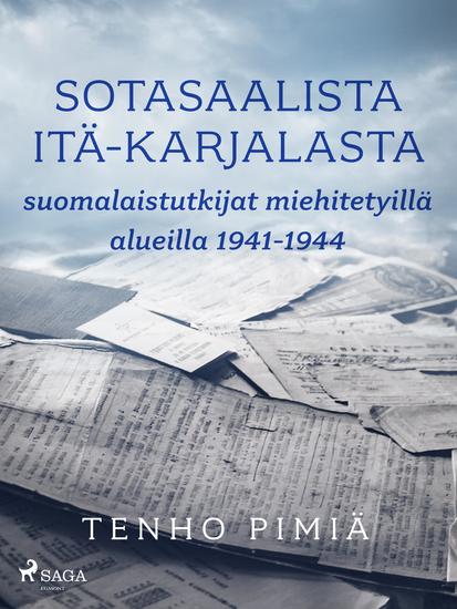 Sotasaalista Itä-Karjalasta: suomalaistutkijat miehitetyillä alueilla 1941-1944 - - - cover