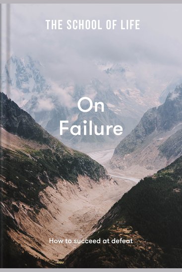 School of Life The: On Failure - How to succeed at defeat - cover