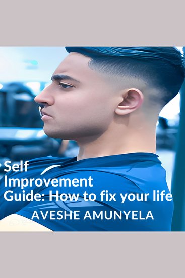 Self-Improvement Guide: How to Fix your Life - cover