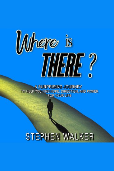 Where is There? - A Surprising Journey To Help You Find Hope Direction And Power For Your Life - cover