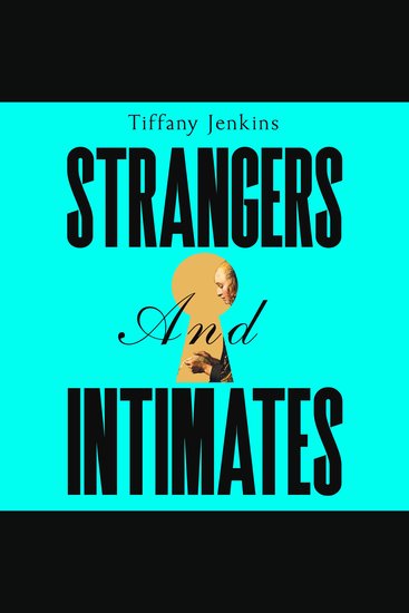 Strangers and Intimates - The Rise and Fall of Private Life - cover