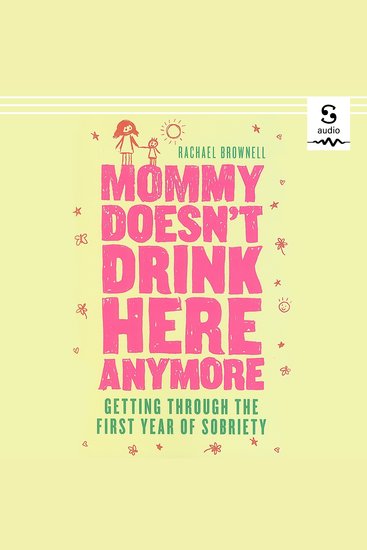 Mommy Doesn't Drink Here Anymore - Getting Through the First Year of Sobriety - cover