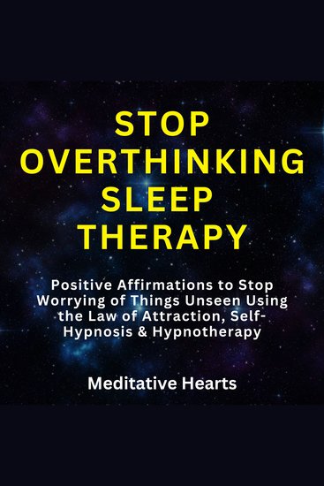 Stop Overthinking Sleep Therapy - Positive Affirmations to Stop Worrying of Things Unseen Using the Law of Attraction Self-Hypnosis & Hypnotherapy - cover