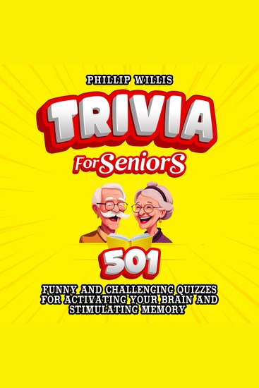 Trivia for Seniors - 501 Funny and Challenging Quizzes for Activating Your Brain and Stimulating Memory - cover