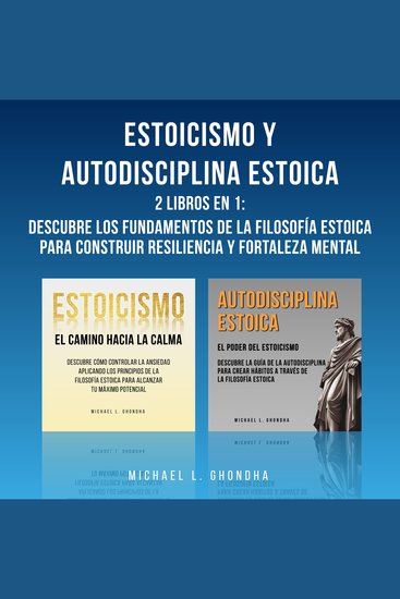 Estoicismo Y Autodisciplina Estoica: 2 Libros En 1: Descubre Los Fundamentos De La Filosofía Estoica Para Construir Resiliencia Y Fortaleza Mental - cover