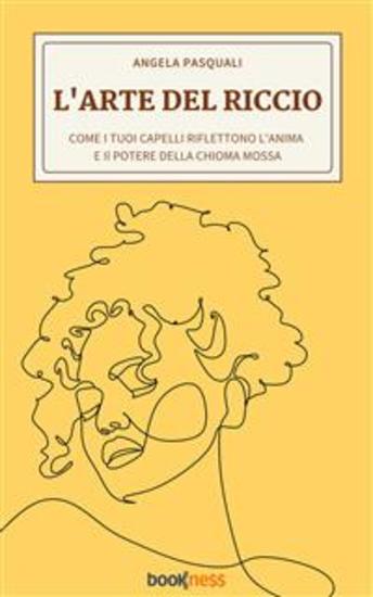 L’arte del riccio - Come i tuoi capelli riflettono l’anima e il potere della chioma mossa - cover