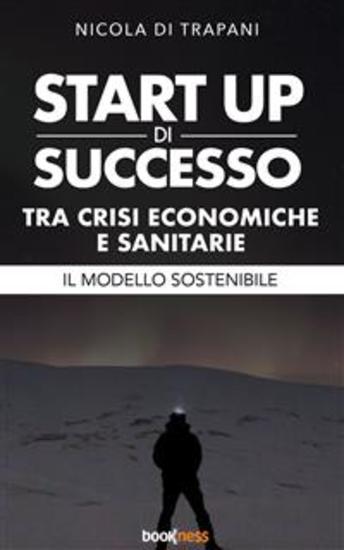 Start up di successo tra crisi economiche e sanitarie - Il modello sostenibile - cover