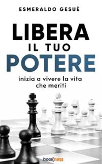 Libera il tuo potere - Inizia a vivere la vita che meriti - cover
