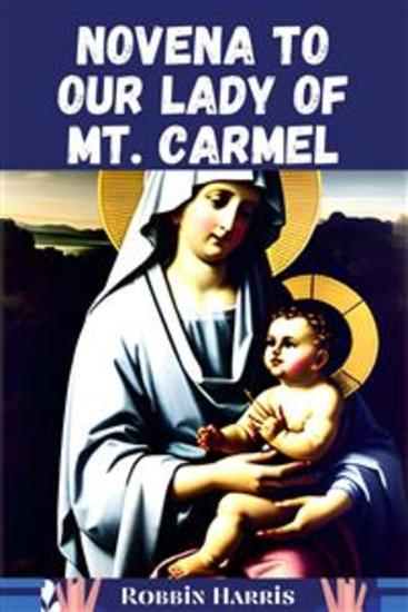 Novena to Our Lady of Mt Carmel - A 9-Day Powerful Devotional Guide to Our Lady of Mt Carmel - cover