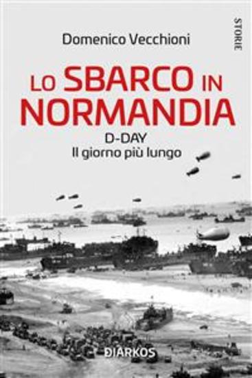 Lo sbarco in Normandia - D-DAY Il giorno più lungo - cover