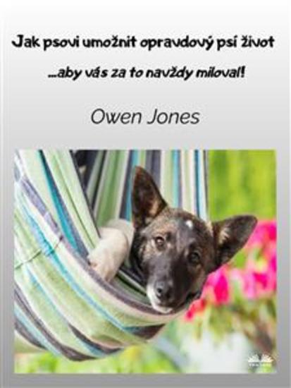 Jak Psovi Umožnit Opravdový Psí Život - Aby Vás Za To Navždy Miloval! - cover