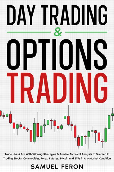 Day Trading & Options Trading - Trade Like A Pro With Winning Strategies & Precise Technical Analysis to Succeed in Trading Stocks Commodities Forex Futures Bitcoin and ETFs in Any Market Condition - cover