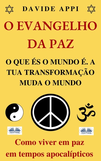 O Evangelho Da Paz O Que És O Mundo É A Tua Transformação Muda O Mundo - Como Viver Em Paz Em Tempos Apocalípticos - cover