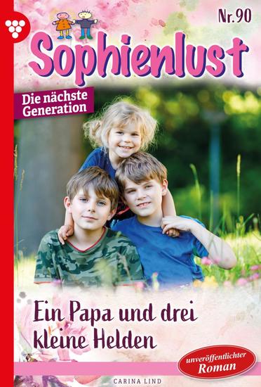Ein Papa und drei kleine Helden - Sophienlust - Die nächste Generation 90 – Familienroman - cover