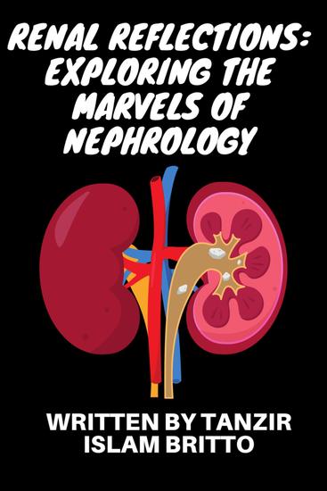 Renal Reflections: Exploring the Marvels of Nephrology - The Intricate Ballet of Kidney Functions Unveiled - cover