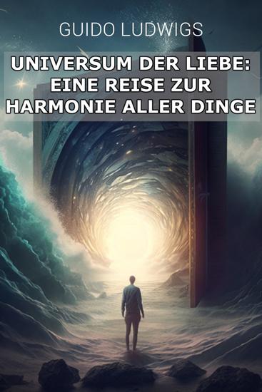 Das Universum der Liebe: Eine Reise zur Harmonie aller Dinge - cover