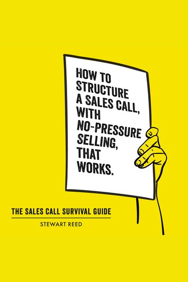 The Sales Call Survival Guide - How to Structure a Sales Call With No-Pressure Selling That Works - cover