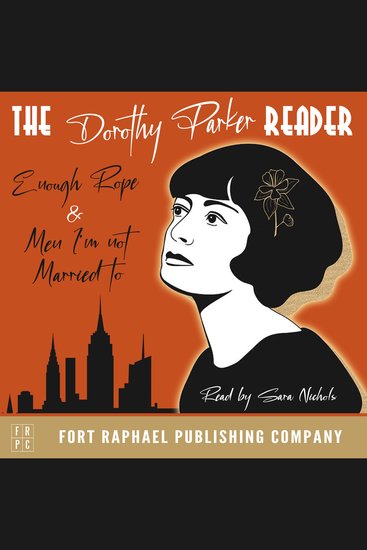 Dorothy Parker Reader The - Enough Rope Men I'm Not Married To and Sunset Gun - Unabridged - cover