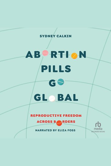 Abortion Pills Go Global - Reproductive Freedom Across Borders - cover