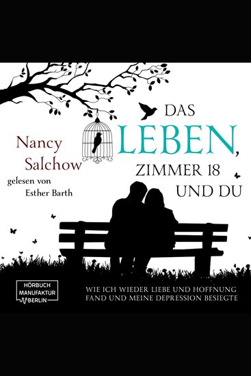 Das Leben Zimmer 18 und du - Wie ich wieder Liebe und Hoffnung fand und meine Depression besiegte (ungekürzt) - cover