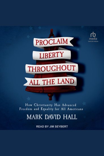 Proclaim Liberty Throughout All the Land - How Christianity Has Advanced Freedom and Equality for All Americans - cover