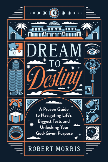 Dream to Destiny - A Proven Guide to Navigating Life's Biggest Tests and Unlocking Your God-Given Purpose - cover