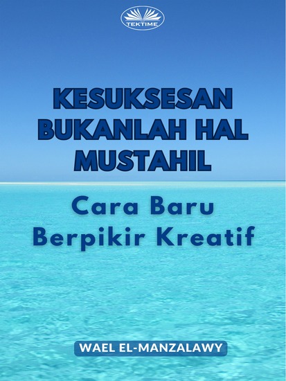 Kesuksesan Bukanlah Hal Mustahil: Cara Baru Berpikir Kreatif - cover