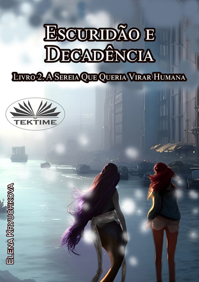 Escuridão E Decadência Livro 2 A Sereia Que Queria Virar Humana - cover