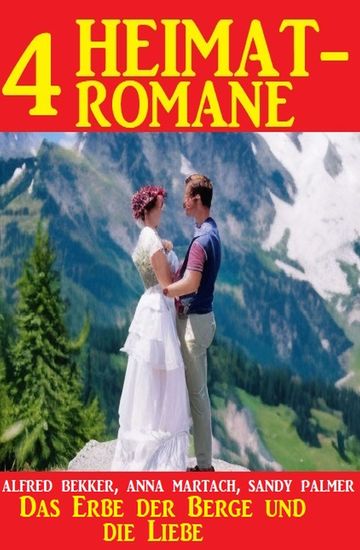 Das Erbe der Berge und die Liebe: 4 Heimatromane - cover