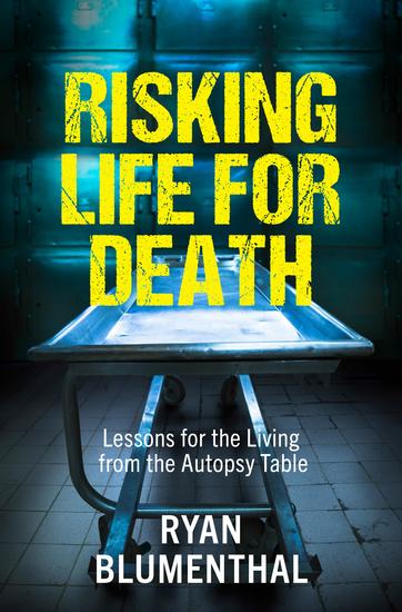 Risking Life for Death - Lessons for the Living from the Autopsy Table - cover