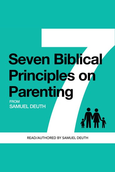 Seven Biblical Principles on Parenting - What the Bible says about raising Godly children that are healthy happy and successful - cover