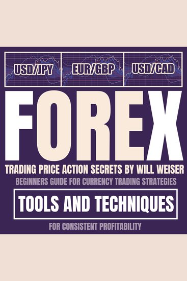 Forex Trading Price Action Secrets - Beginners Guide For Currency Trading Strategies Tools And Techniques For Consistent Profitability - cover
