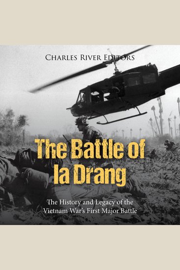 Battle of Ia Drang The: The History and Legacy of the Vietnam War’s First Major Battle - cover