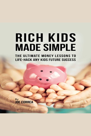Rich Kids Made Simple - The Ultimate Money Lessons to Life‐ Hack any Kids Future Success - cover
