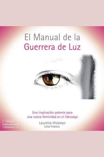 El Manual de la Guerrera de Luz - Una Inspiración Potente para una Nueva Femininidad en el Liderazgo (íntegro) - cover