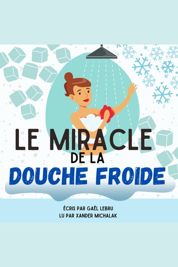 Le miracle de la douche froide - Comment éliminer la procrastination facilement déjouer vos mauvaises habitudes et exploser votre zone de confort grâce à l’eau froide ! - cover