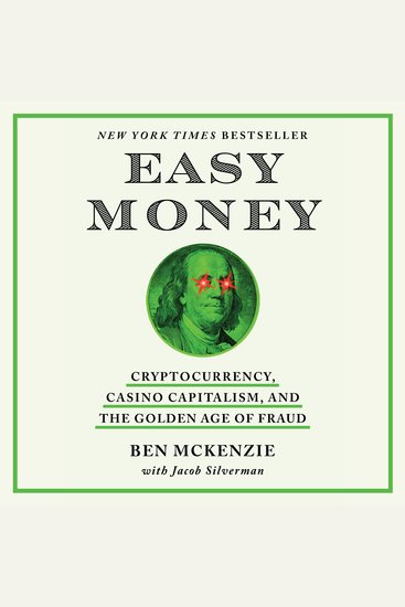 Easy Money - Cryptocurrency Casino Capitalism and the Golden Age of Fraud - cover