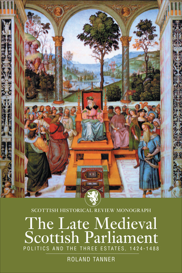 The Late Medieval Scottish Parliament - Politics and the three Estates 1424–1488 - cover