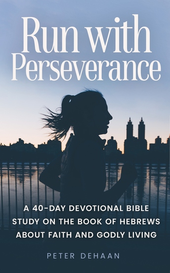 Run with Perseverance - A 40-Day Devotional Bible Study on the Book of Hebrews about Faith and Godly Living - cover