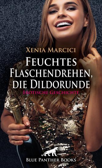 Feuchtes Flaschendrehen die Dildorunde | Erotische Geschichte - Eine Dildomassage von seiner Nachbarin - cover