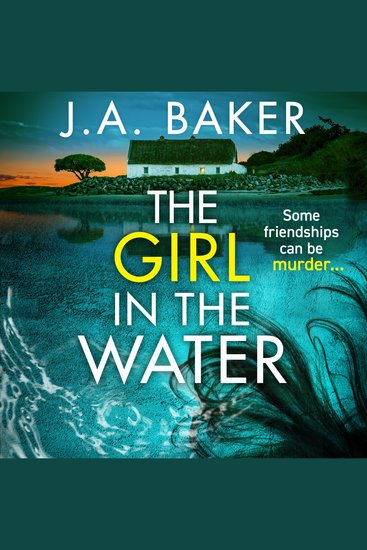 The Girl In The Water - A completely gripping page-turning psychological thriller from JA Baker - cover