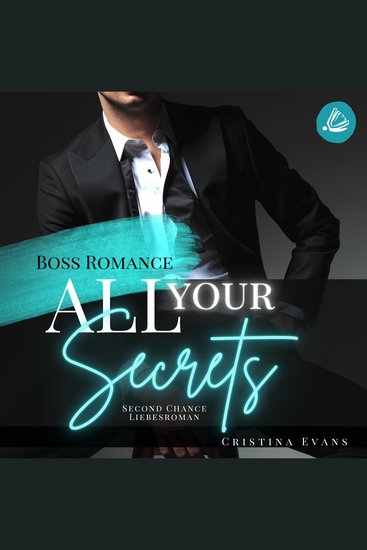 All Your Secrets: Boss Romance (Ein Second Chance - Liebesroman) - cover