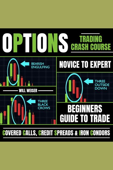 Options Trading Crash Course: Novice To Expert - Beginners Guide To Trade Covered Calls Credit Spreads & Iron Condors - cover
