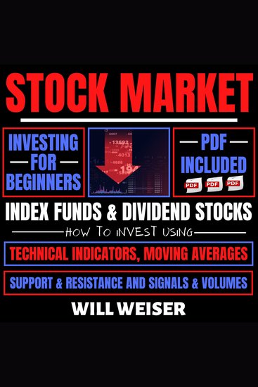 Stock Market Investing For Beginners: Index Funds & Dividend Stocks - How To Invest Using Technical Indicators Moving Averages Support & Resistance And Signals & Volumes - cover
