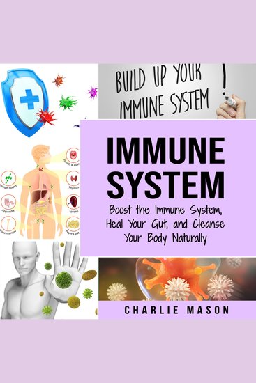 Immune System: Boost The Immune System And Heal Your Gut And Cleanse Your Body Natrually: immune system recovery plan - cover