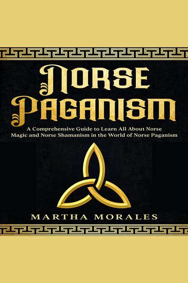 Norse Paganism - A Comprehensive Guide to Learn All About Norse Magic and Norse Shamanism in the World of Norse Paganism - cover